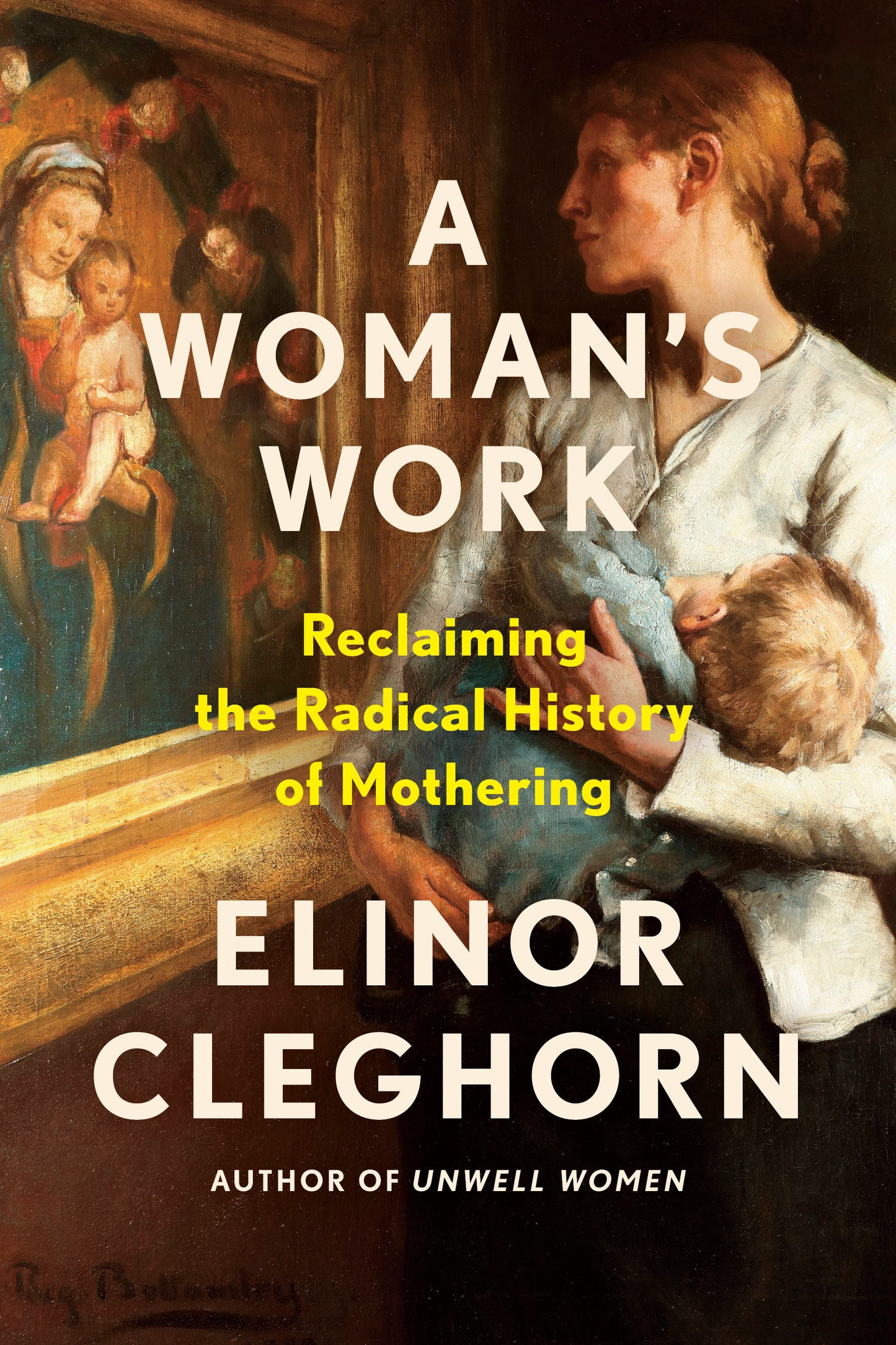 A Woman's Work - Reclaiming the Radical History of Mothering