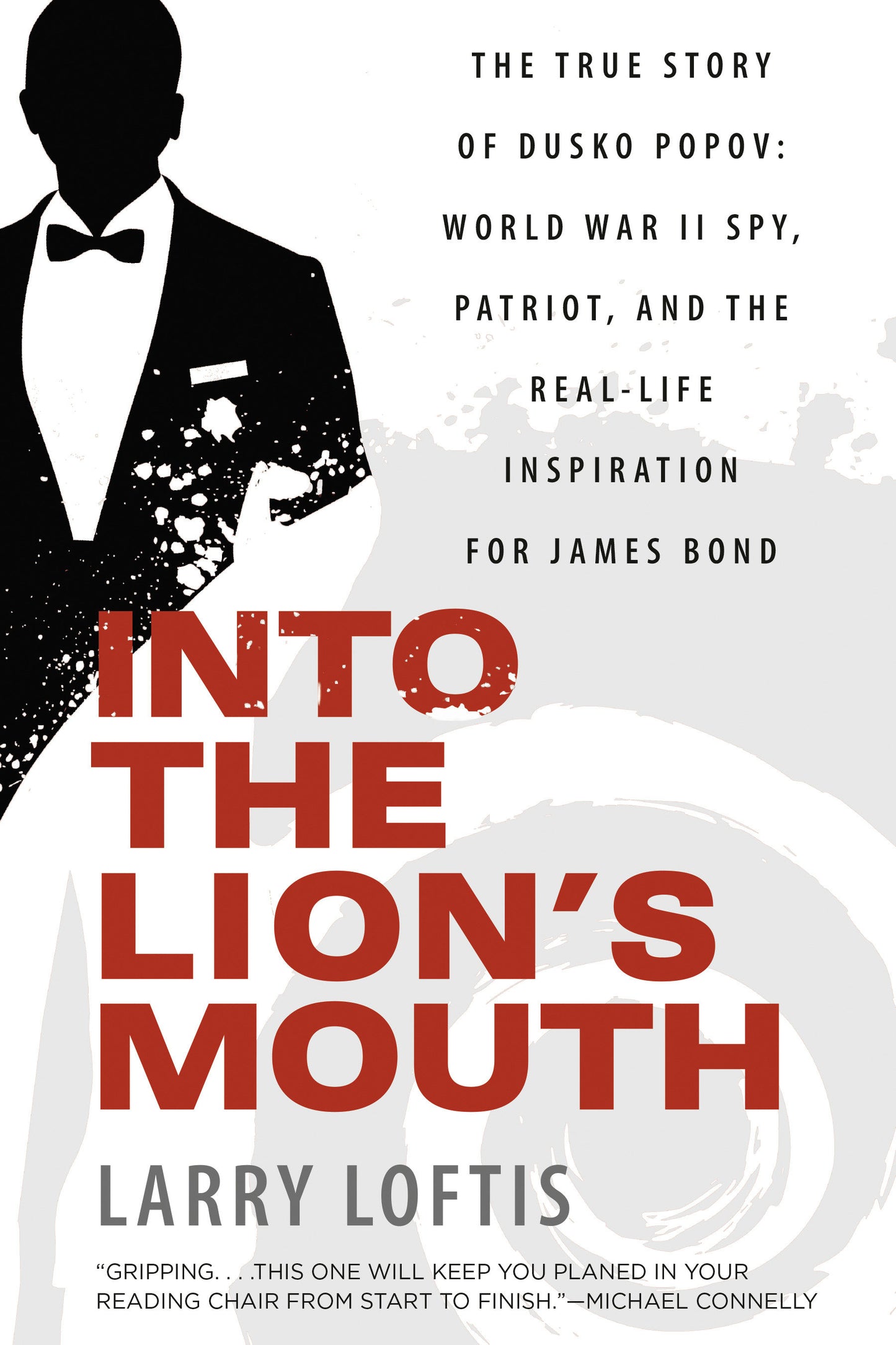 Into the Lion's Mouth - The True Story of Dusko Popov: World War II Spy, Patriot, and the Real-Life Inspiration for James Bond
