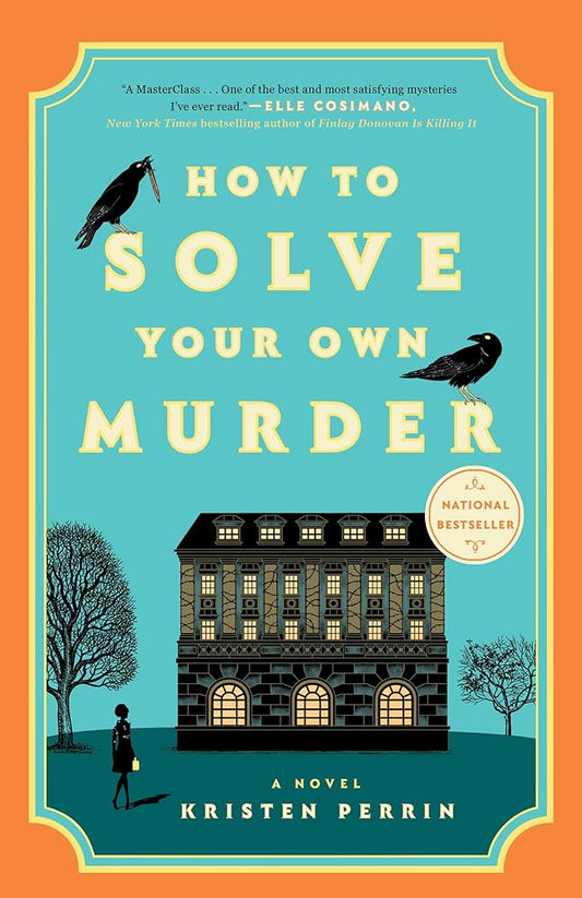 How to Solve Your Own Murder: A Novel (Castle Knoll Files) by Kristen Perrin