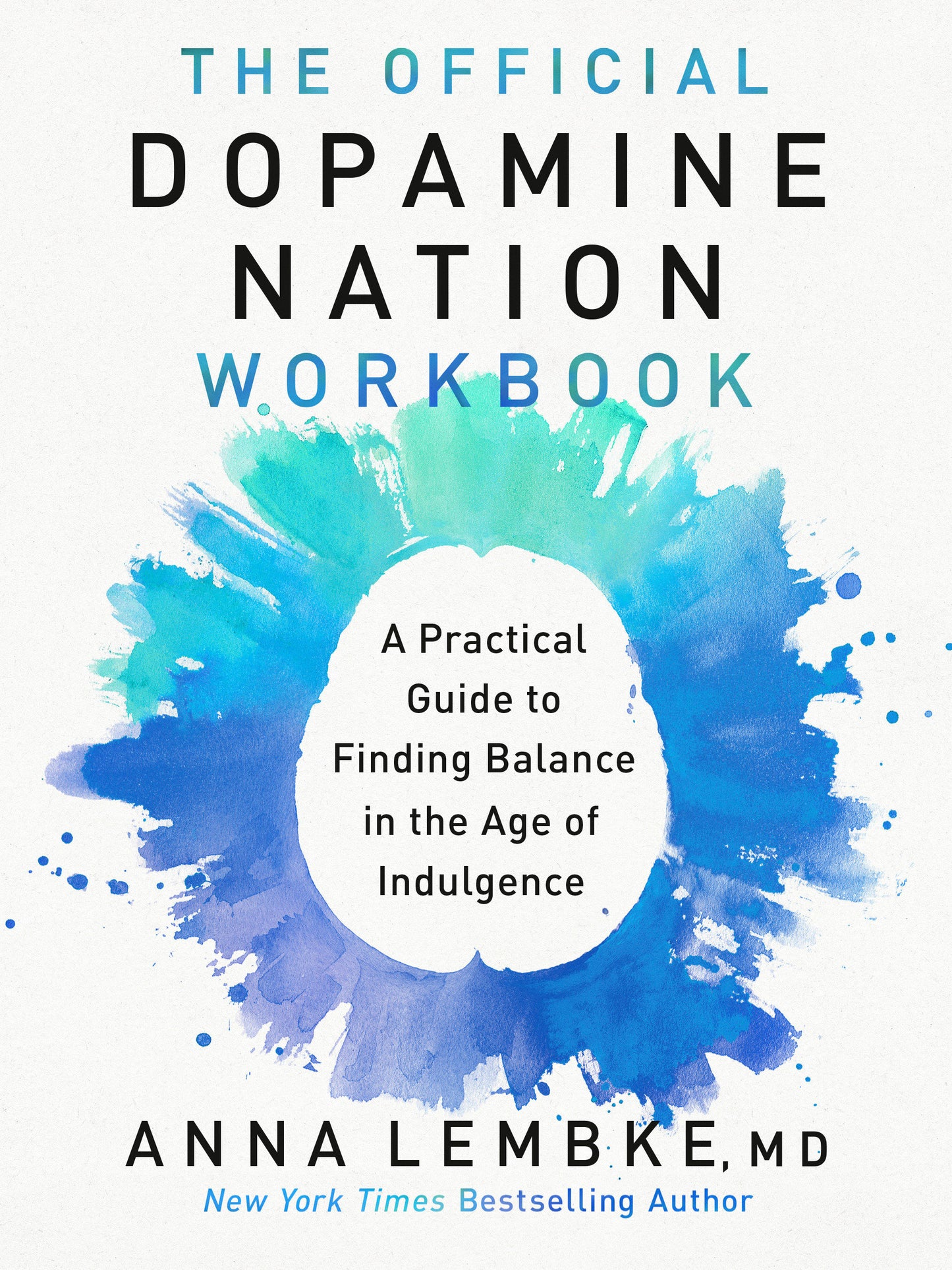 The Official Dopamine Nation Workbook - A Practical Guide to Finding Balance in the Age of Indulgence