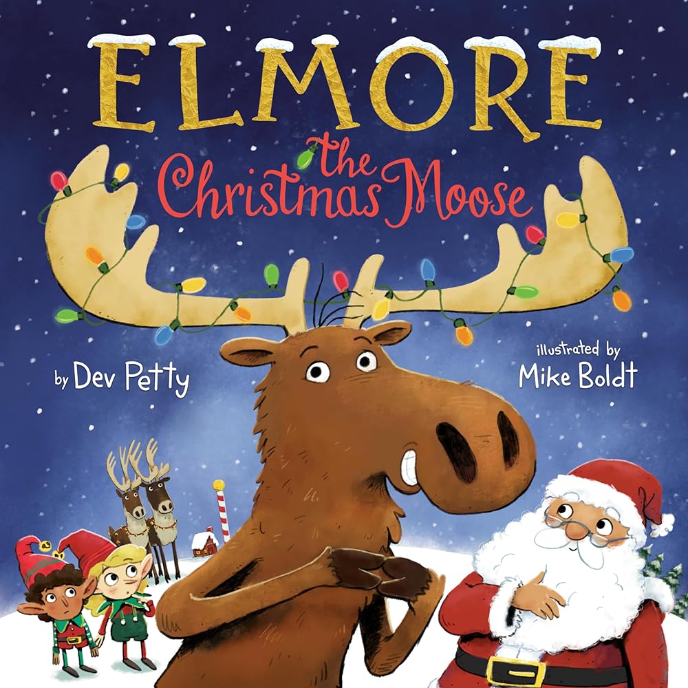 Elmore the Christmas Moose (Elmore the Moose) by Dev Petty, Mike Boldt