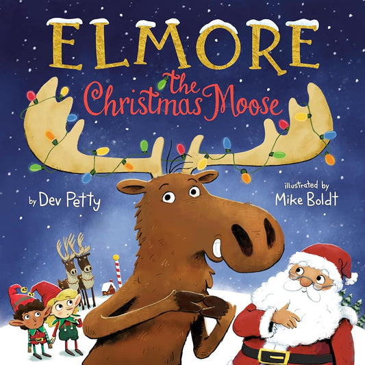 Elmore the Christmas Moose (Elmore the Moose) by Dev Petty, Mike Boldt