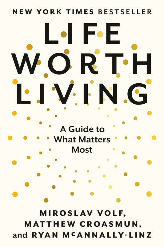 Life Worth Living - A Guide to What Matters Most