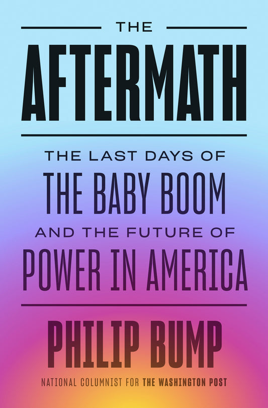 The Aftermath - The Last Days of the Baby Boom and the Future of Power in America