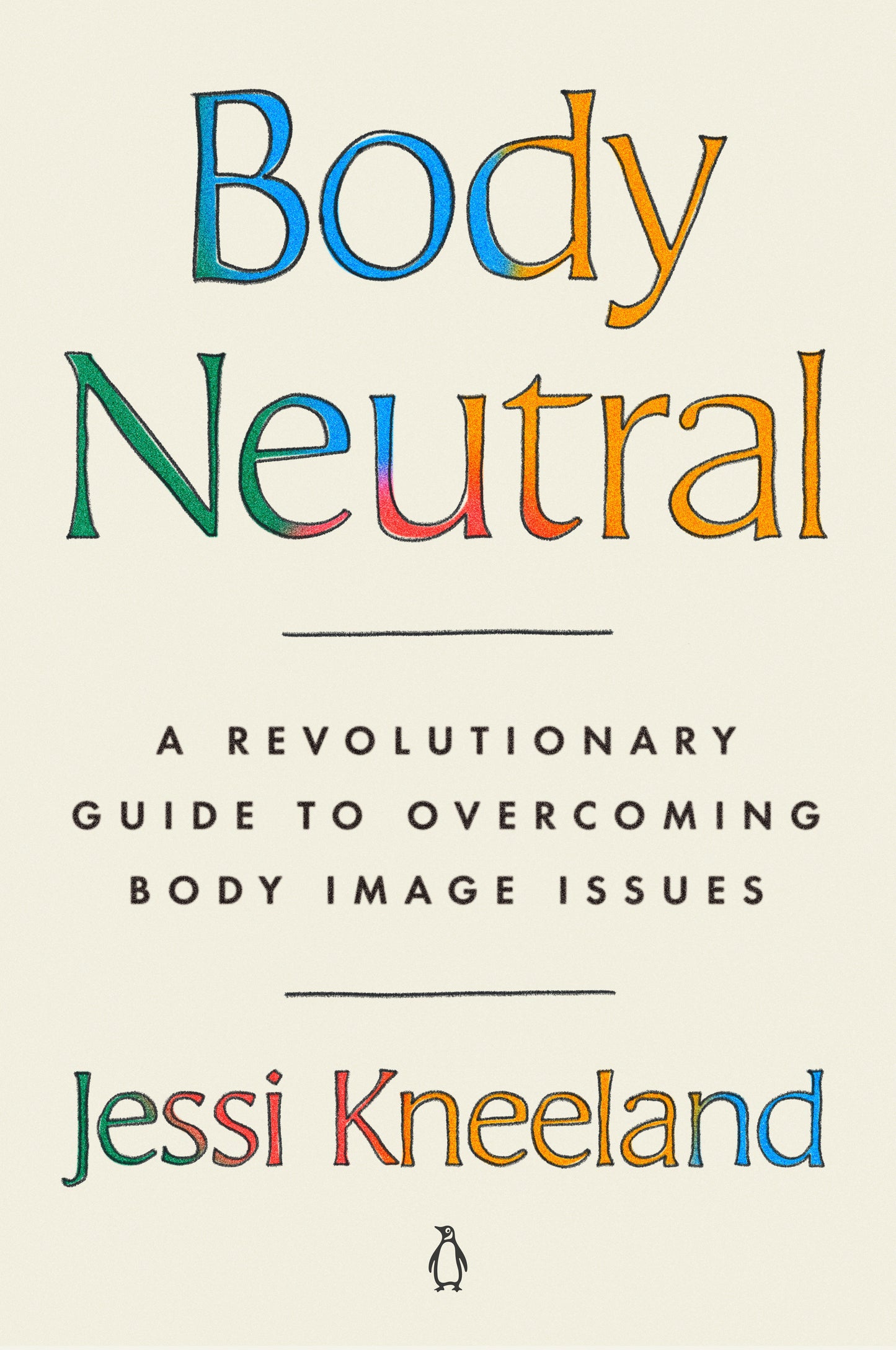 Body Neutral - A Revolutionary Guide to Overcoming Body Image Issues
