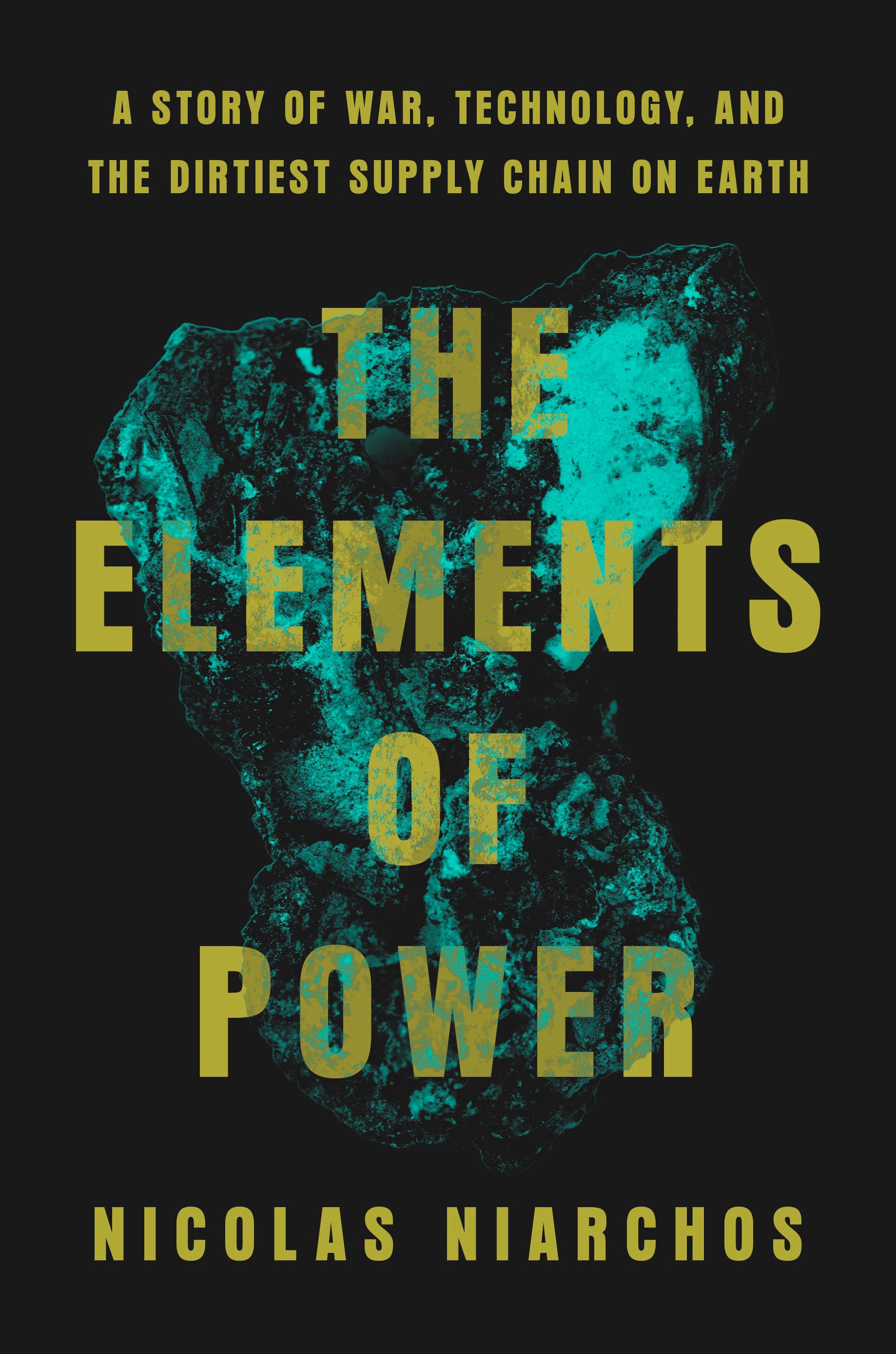 The Elements of Power - A Story of War, Technology, and the Dirtiest Supply Chain on Earth