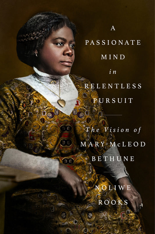 A Passionate Mind in Relentless Pursuit - The Vision of Mary McLeod Bethune (Significations)