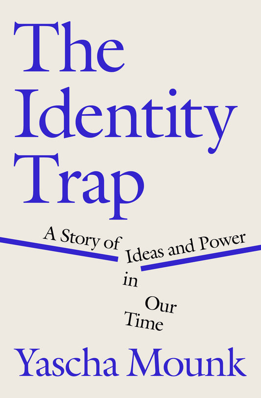 The Identity Trap - A Story of Ideas and Power in Our Time