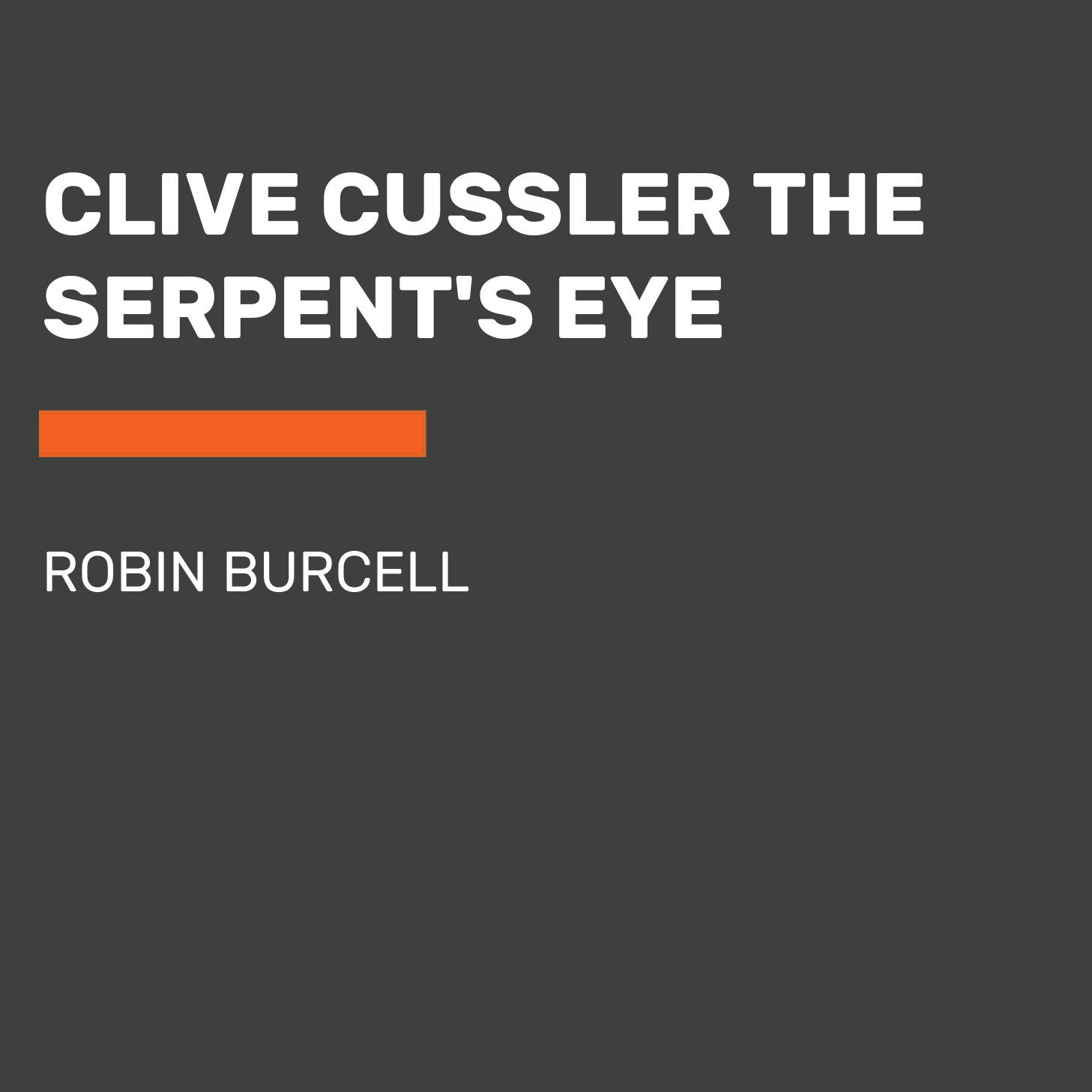 Clive Cussler The Serpent's Eye (A Sam and Remi Fargo Adventure) (Book:13)