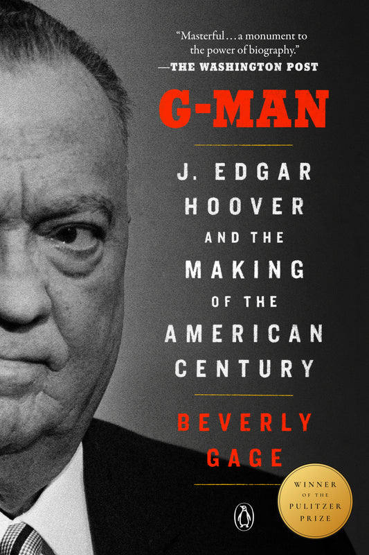 G-Man (Pulitzer Prize Winner) - J. Edgar Hoover and the Making of the American Century