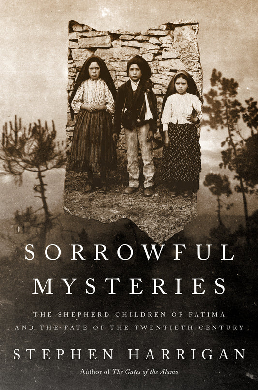 Sorrowful Mysteries - The Shepherd Children of Fatima and the Fate of the Twentieth Century
