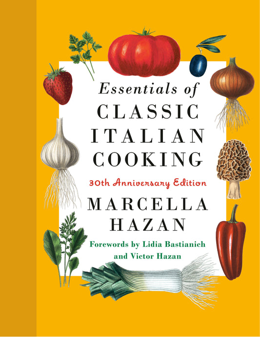 Essentials of Classic Italian Cooking - 30th Anniversary Edition: A Cookbook