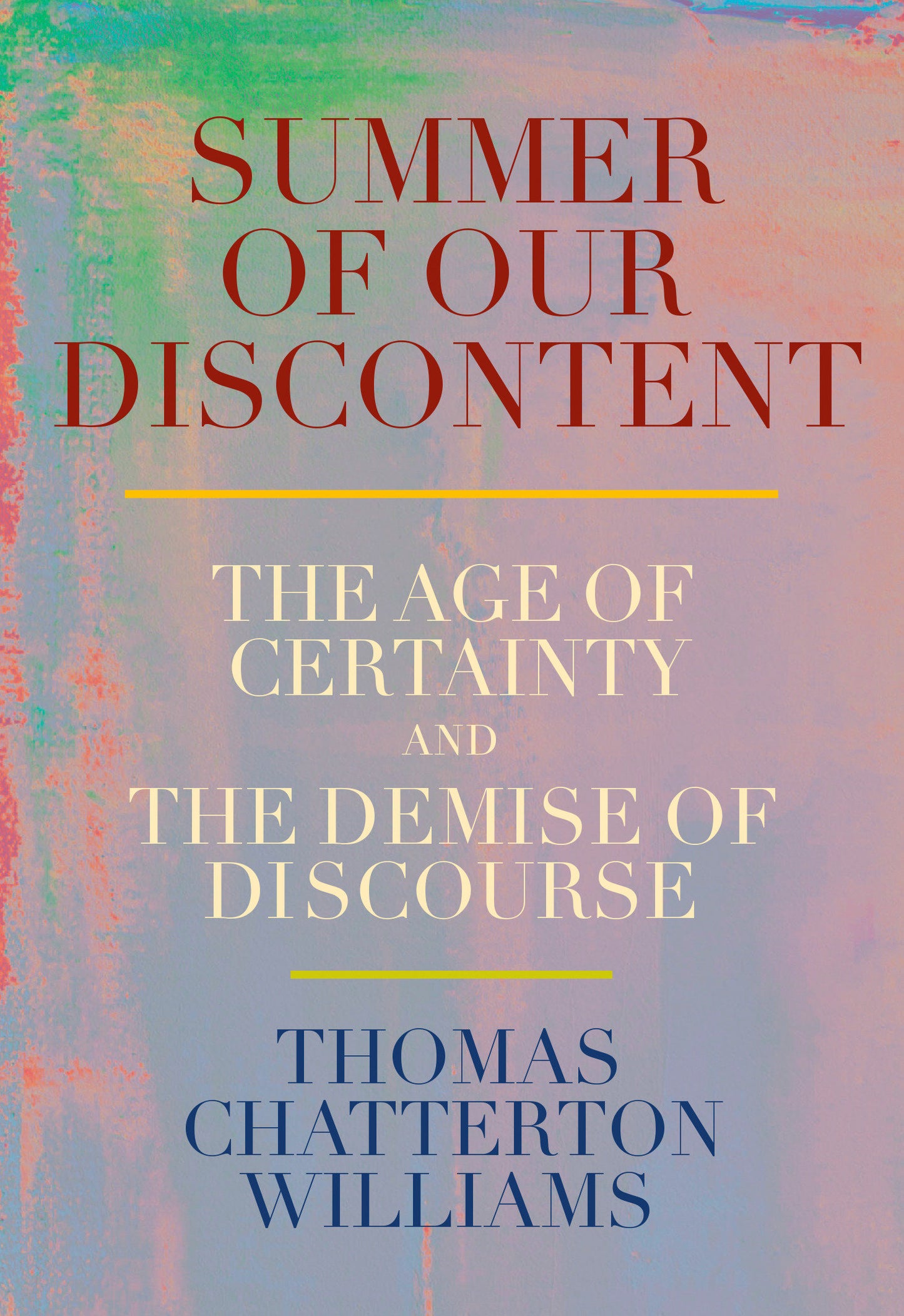 Summer of Our Discontent - The Age of Certainty and the Demise of Discourse