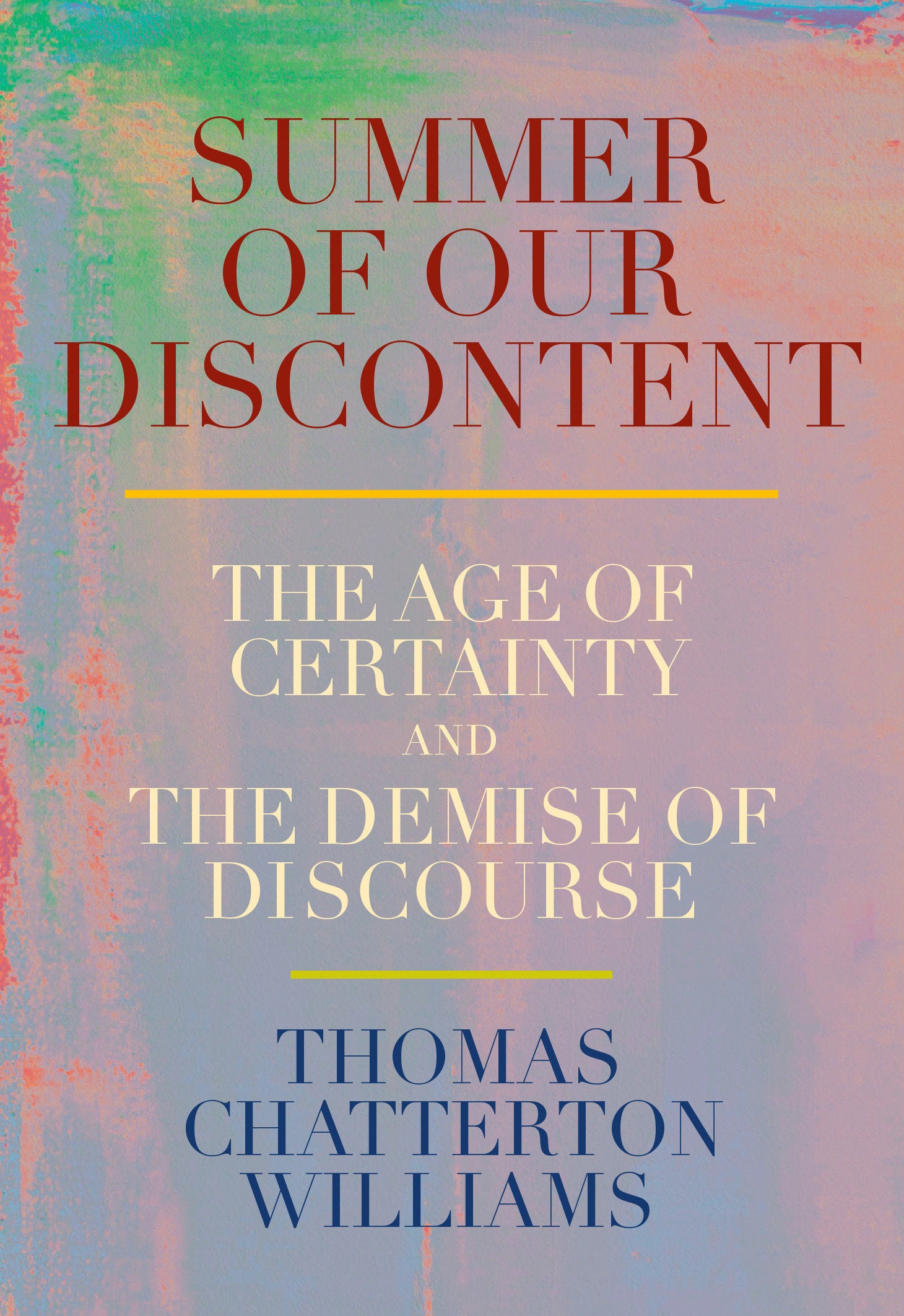 Summer of Our Discontent - The Age of Certainty and the Demise of Discourse