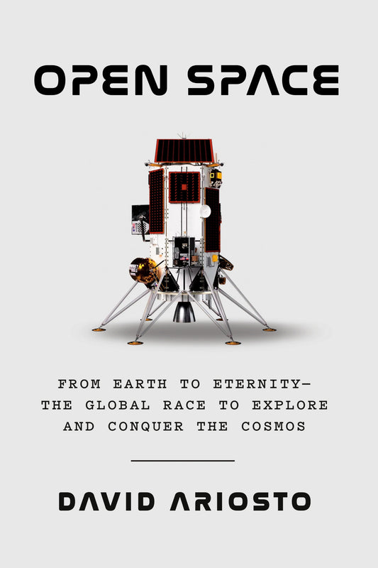Open Space - From Earth to Eternity--the Global Race to Explore and Conquer the Cosmos