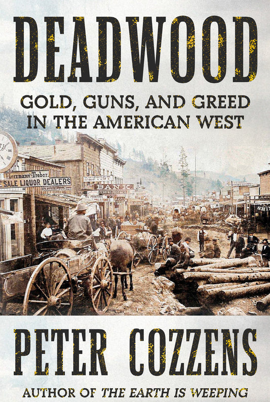 Deadwood - Gold, Guns, and Greed in the American West