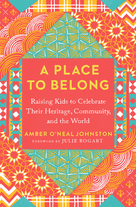 A Place to Belong - Raising Kids to Celebrate Their Heritage, Community, and the World
