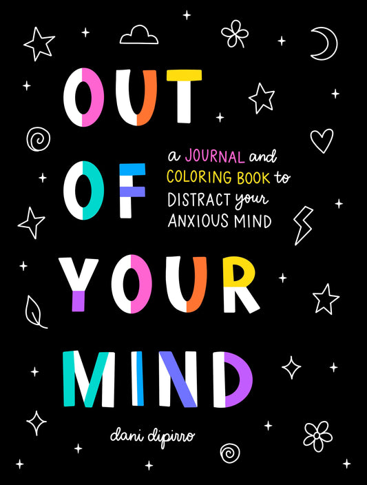 Out of Your Mind - A Journal and Coloring Book to Distract Your Anxious Mind (Anxiety Journaling and Coloring Series) (Book:1)