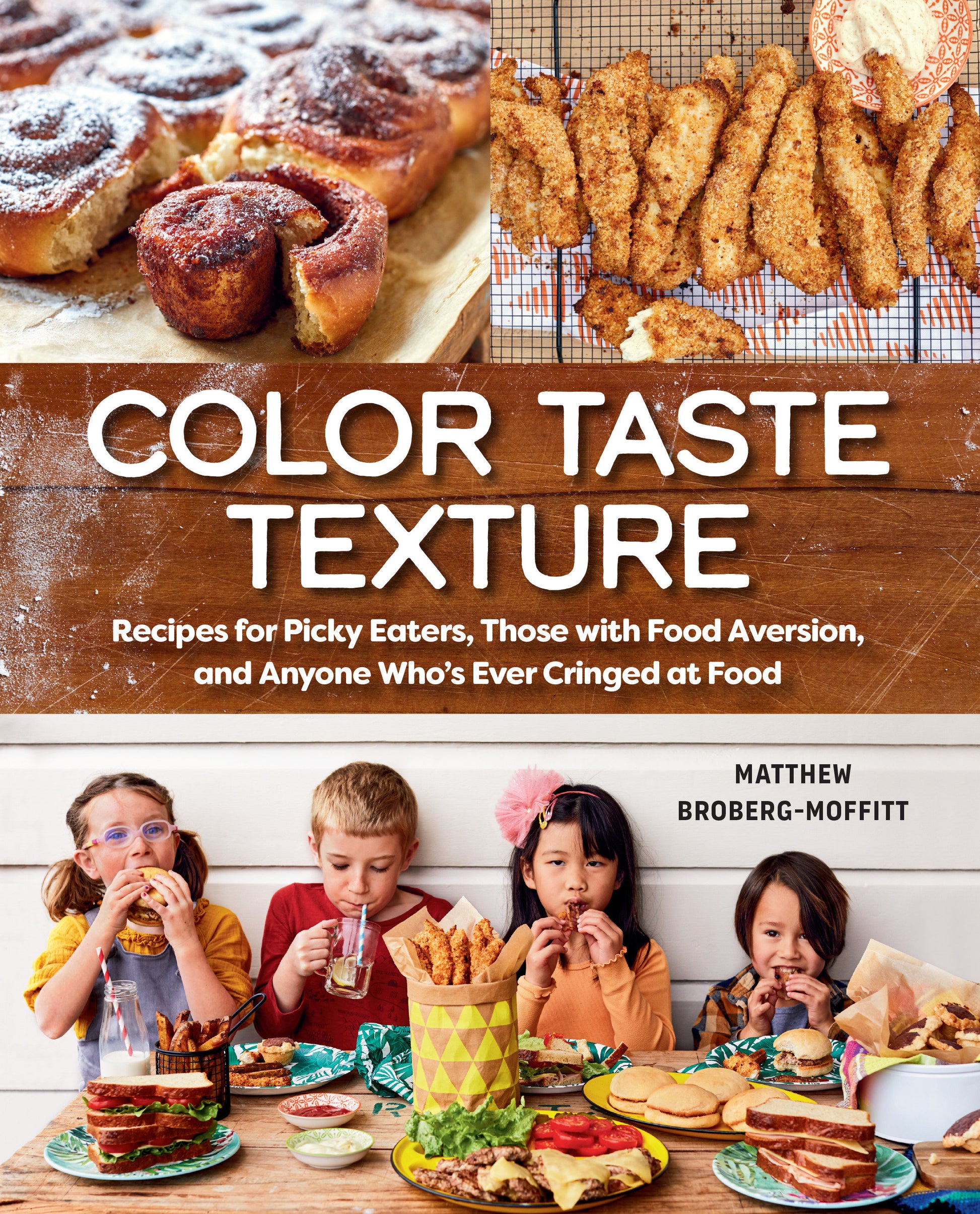 Color Taste Texture - Recipes for Picky Eaters, Those with Food Aversion, and Anyone Who's Ever Cringed at Food