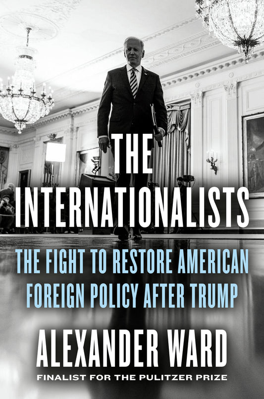 The Internationalists - The Fight to Restore American Foreign Policy After Trump