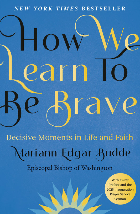 How We Learn to Be Brave - Decisive Moments in Life and Faith