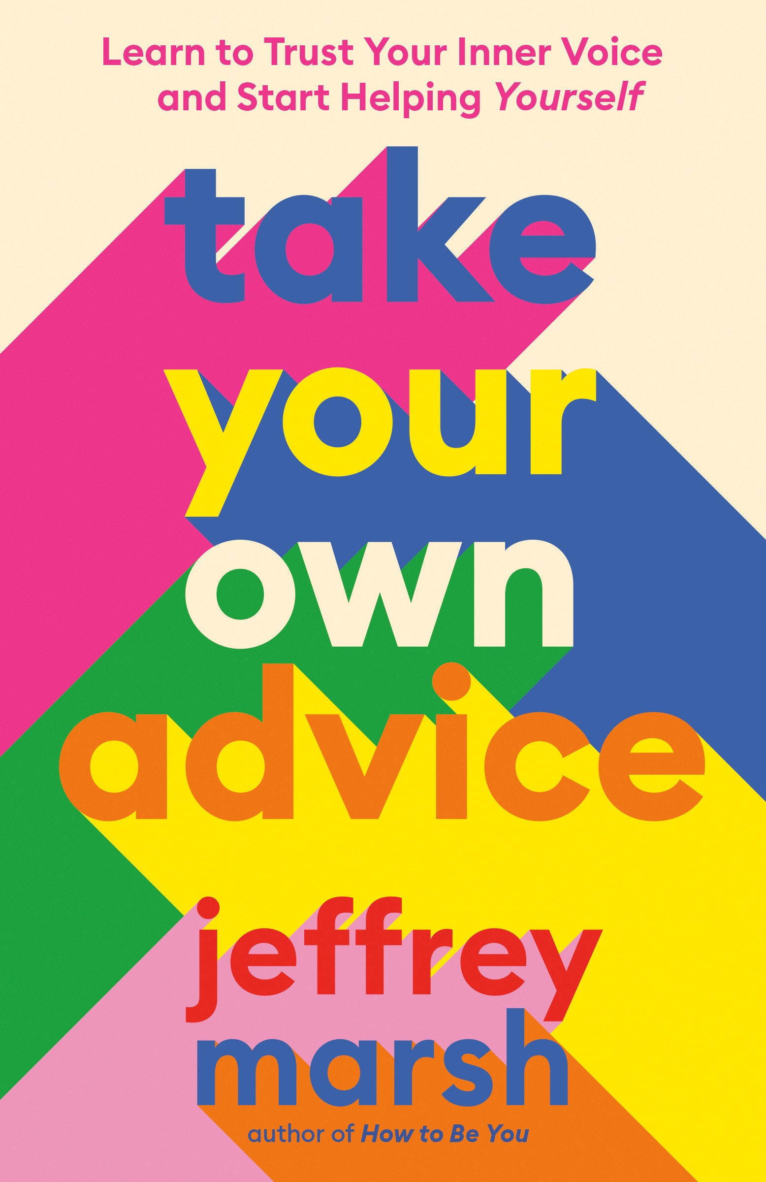 Take Your Own Advice - Learn to Trust Your Inner Voice and Start Helping Yourself