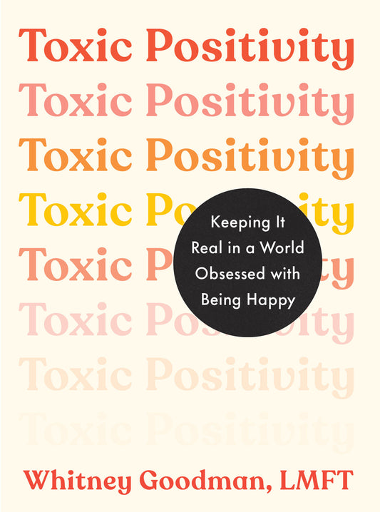 Toxic Positivity - Keeping It Real in a World Obsessed with Being Happy