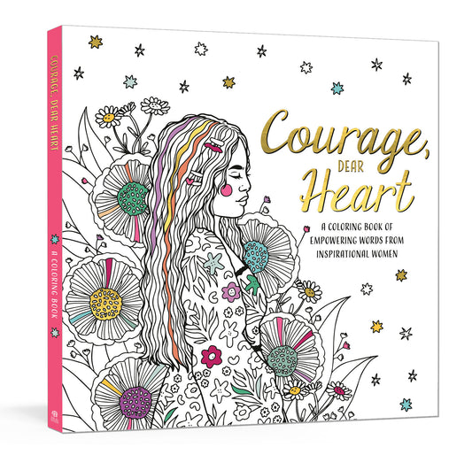 Courage, Dear Heart - A Coloring Book of Empowering Words from Inspirational Women