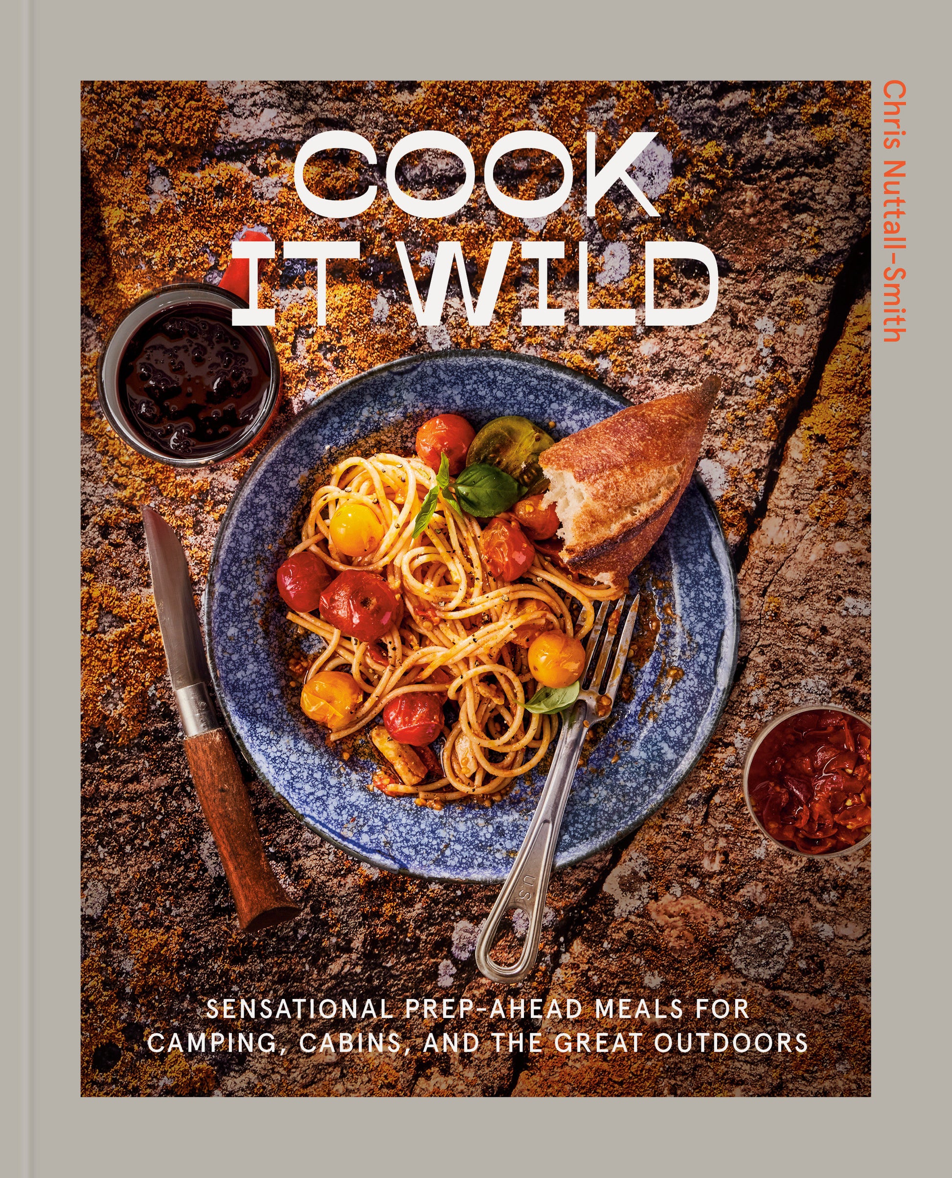 Cook It Wild - Sensational Prep-Ahead Meals for Camping, Cabins, and the Great Outdoors: A Cookbook