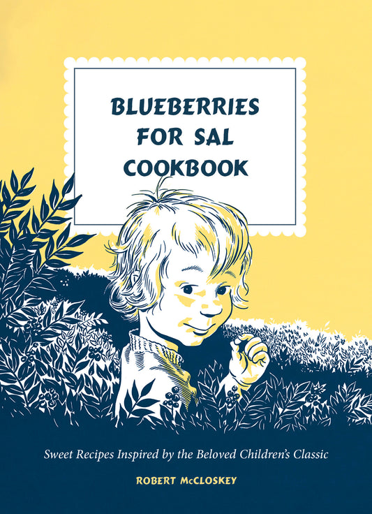 Blueberries for Sal Cookbook - Sweet Recipes Inspired by the Beloved Children's Classic
