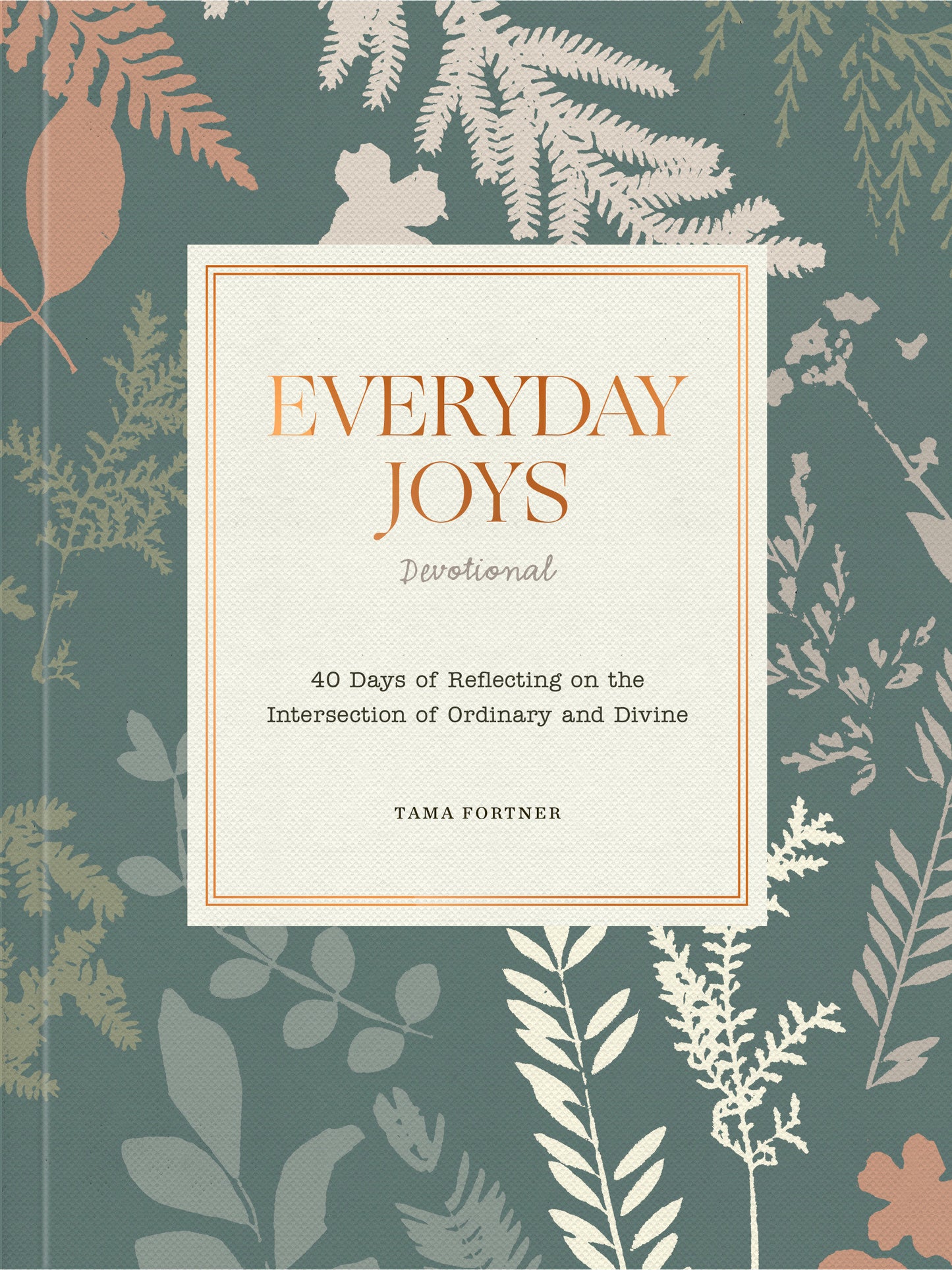 Everyday Joys Devotional - 40 Days of Reflecting on the Intersection of Ordinary and Divine