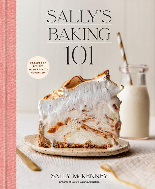 Sally's Baking 101 - Foolproof Recipes from Easy to Advanced