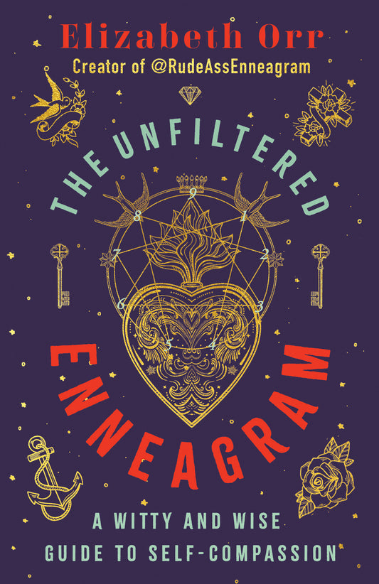 The Unfiltered Enneagram - A Witty and Wise Guide to Self-Compassion