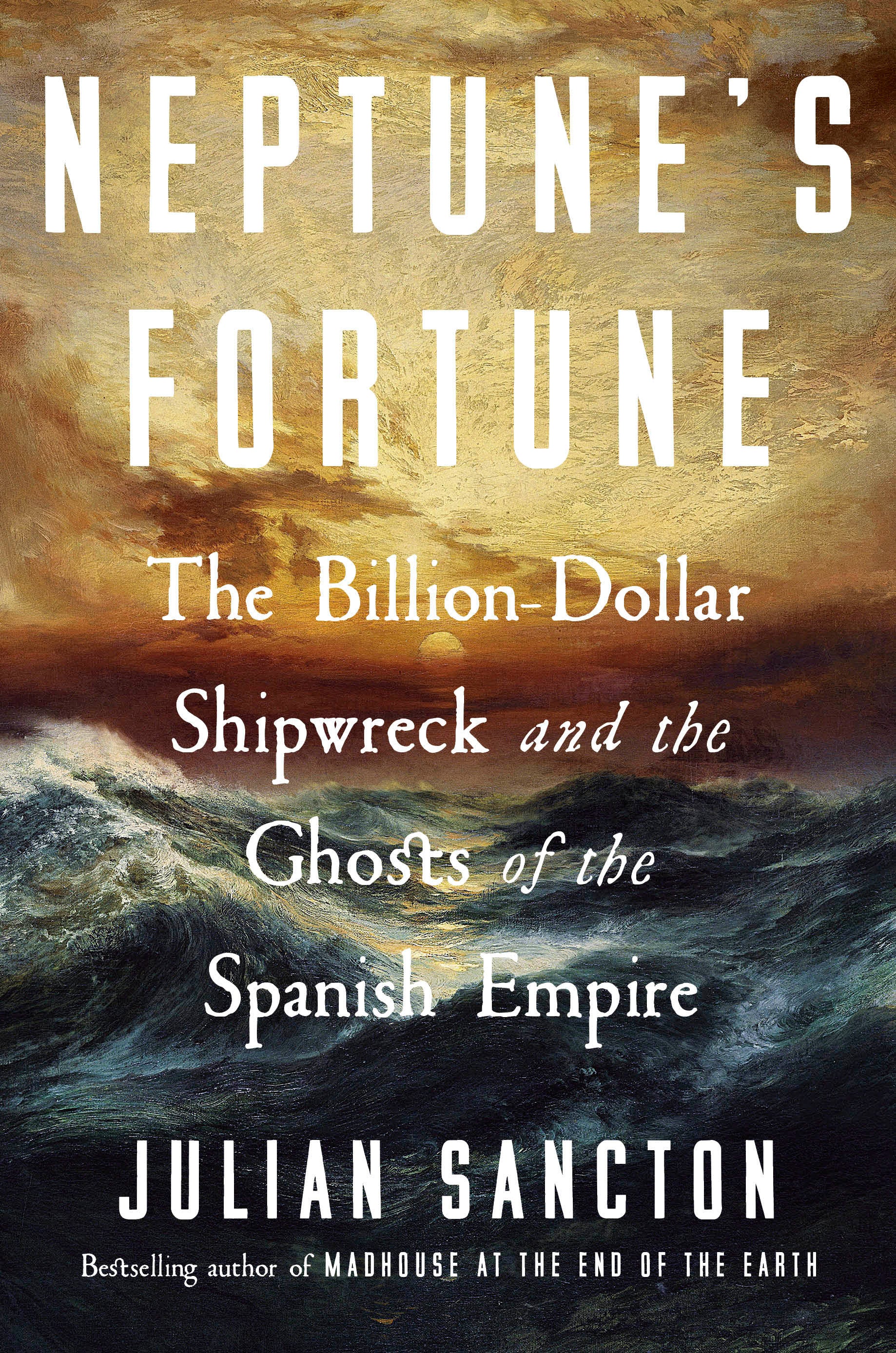 Neptune's Fortune - The Billion-Dollar Shipwreck and the Ghosts of the Spanish Empire
