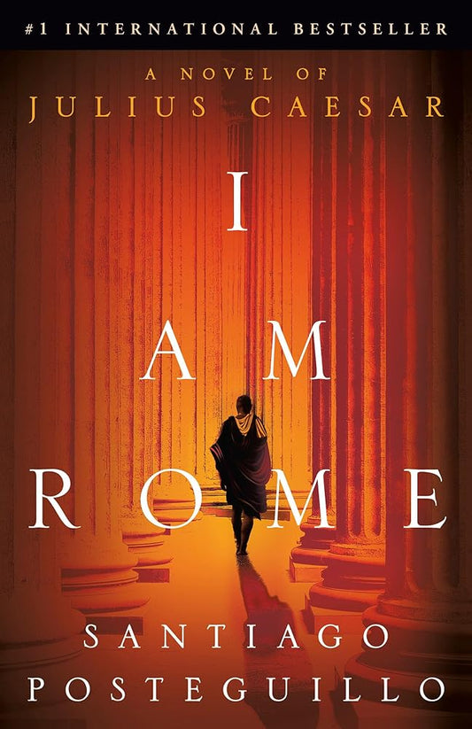 I Am Rome: A Novel by Santiago Posteguillo