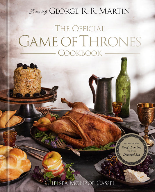 The Official Game of Thrones Cookbook - Recipes from King's Landing to the Dothraki Sea (A Song of Ice and Fire)