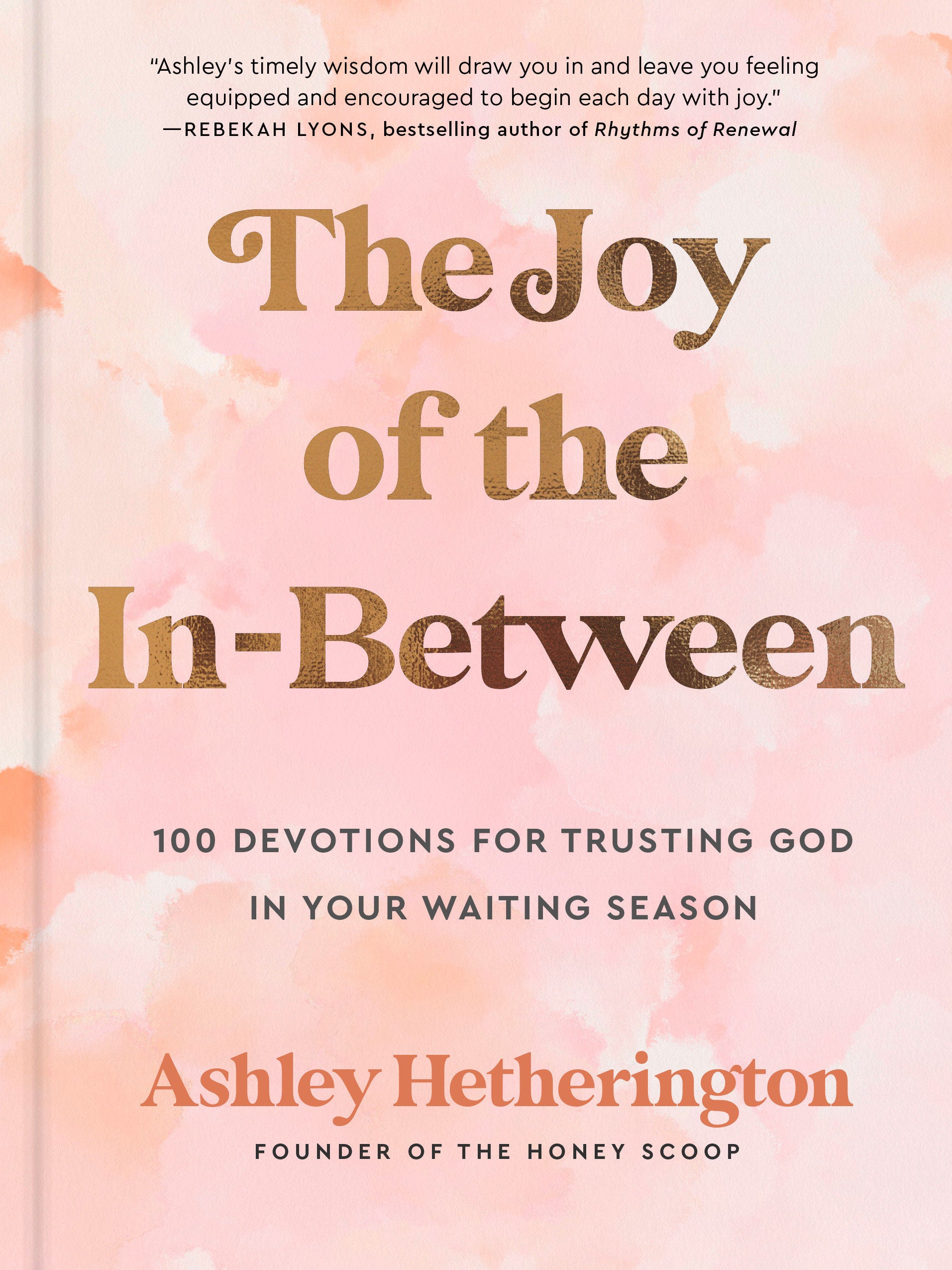 The Joy of the In-Between - 100 Devotions for Trusting God in Your Waiting Season: A Devotional