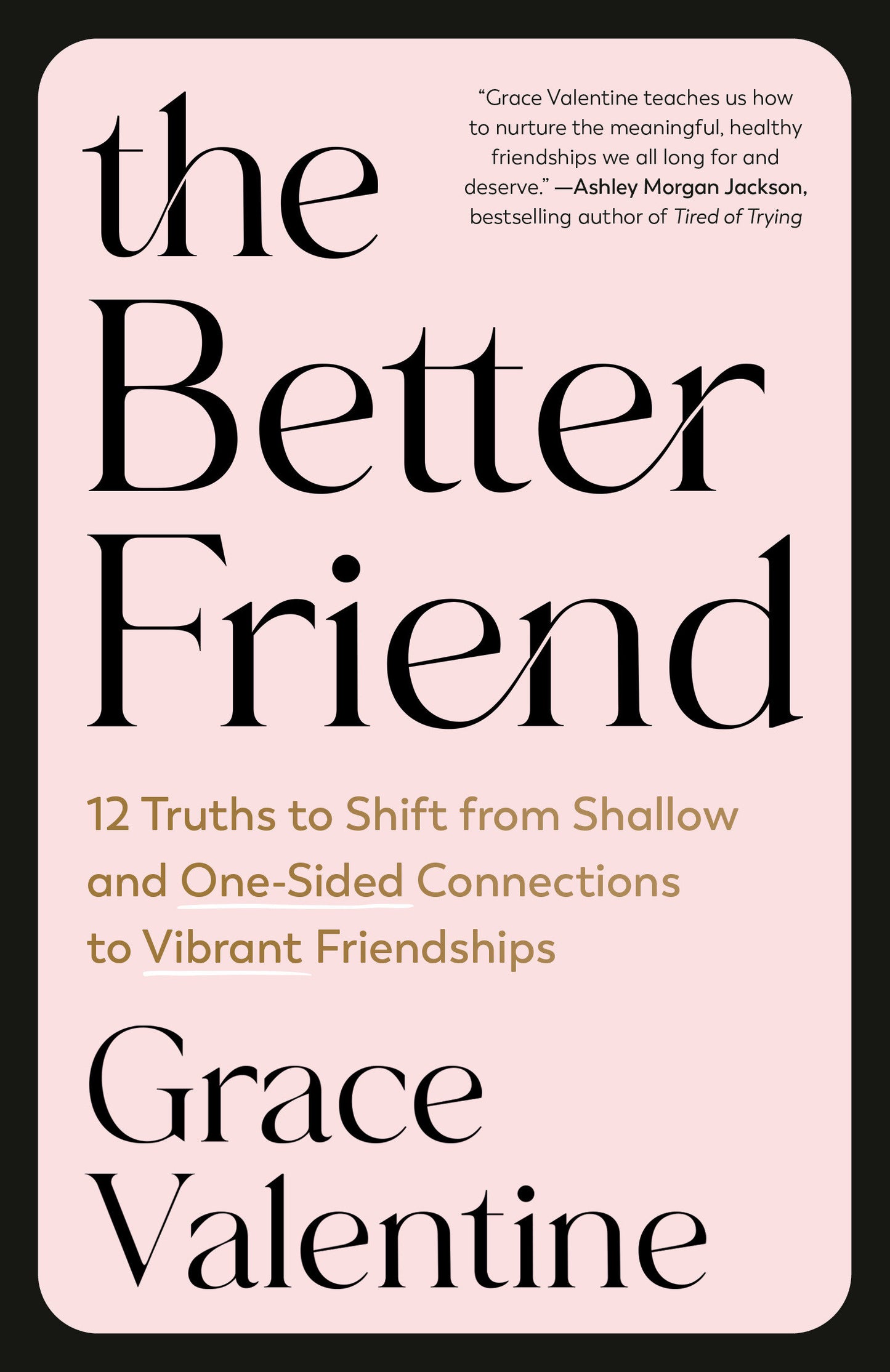 The Better Friend - 12 Truths to Shift from Shallow and One-Sided Connections to Vibrant Friendships