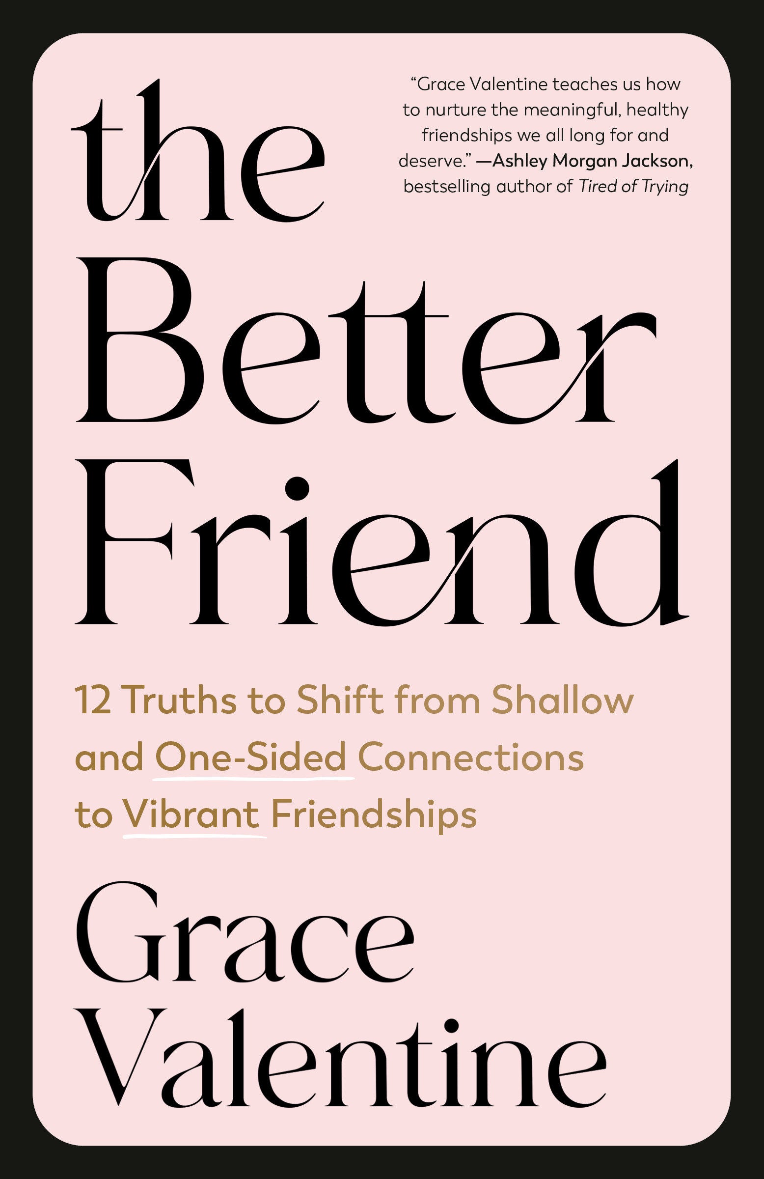 The Better Friend - 12 Truths to Shift from Shallow and One-Sided Connections to Vibrant Friendships
