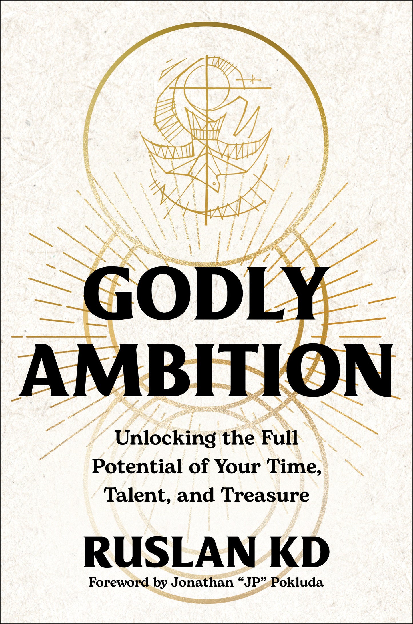 Godly Ambition - Unlocking the Full Potential of Your Time, Talent, and Treasure