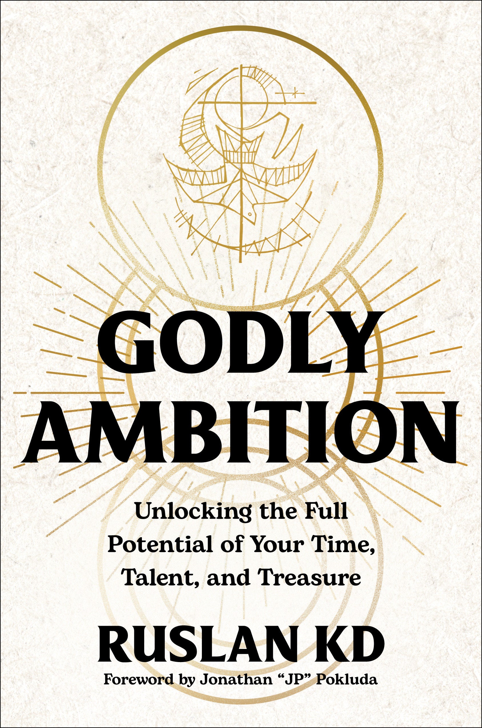 Godly Ambition - Unlocking the Full Potential of Your Time, Talent, and Treasure