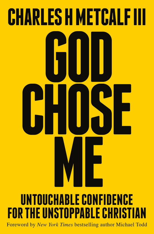 God Chose Me - Untouchable Confidence for the Unstoppable Christian