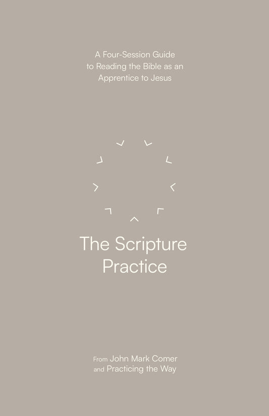 The Scripture Practice - A Four-Session Guide to Reading the Bible as an Apprentice to Jesus
