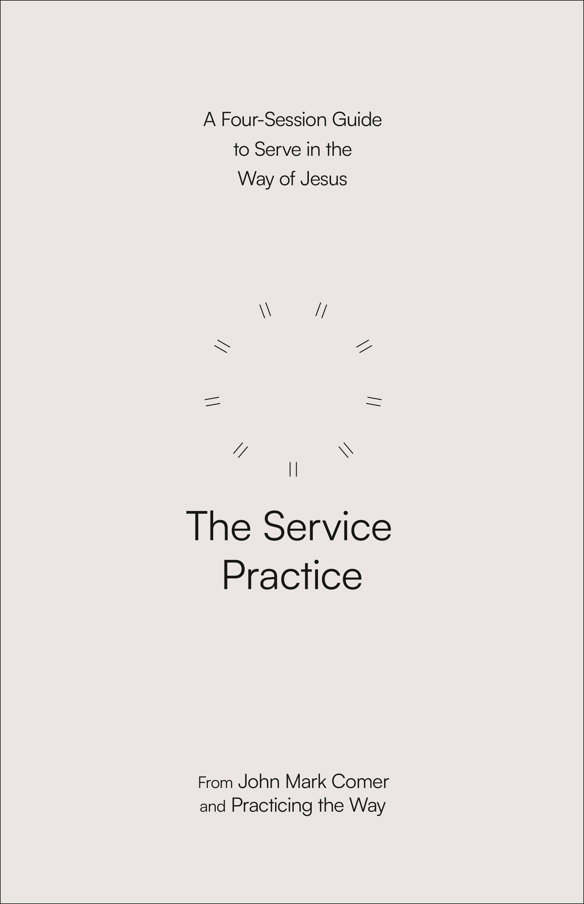 The Service Practice - A Four-Session Guide to Serve in the Way of Jesus