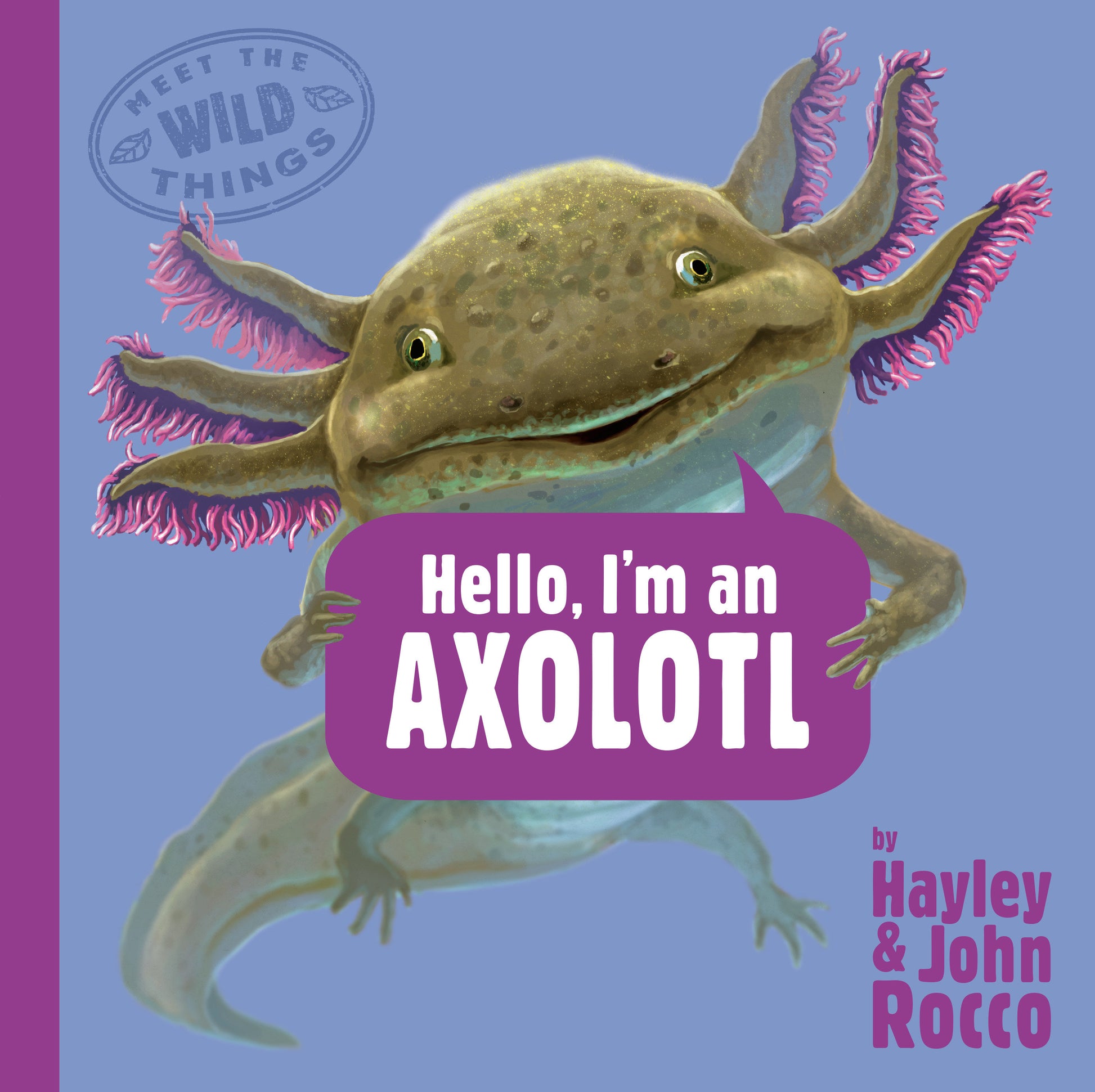 Hello, I'm an Axolotl (Meet the Wild Things, Book 4) (Meet the Wild Things) (Book:4)