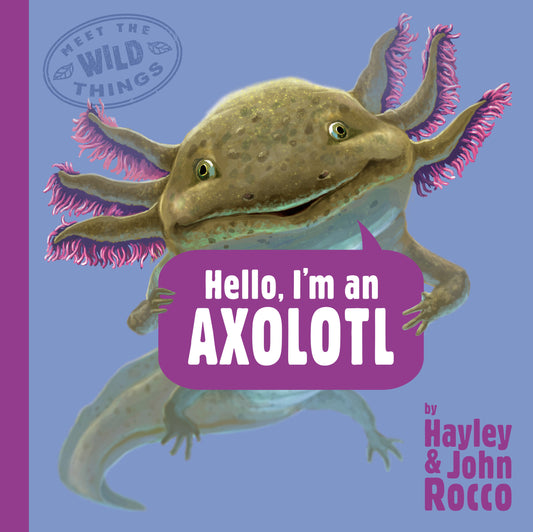 Hello, I'm an Axolotl (Meet the Wild Things, Book 4) (Meet the Wild Things) (Book:4)