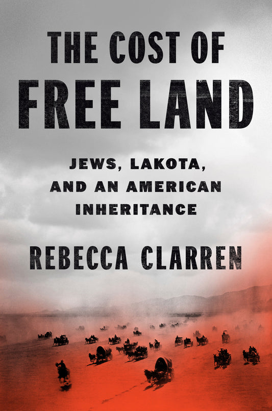 The Cost of Free Land - Jews, Lakota, and an American Inheritance
