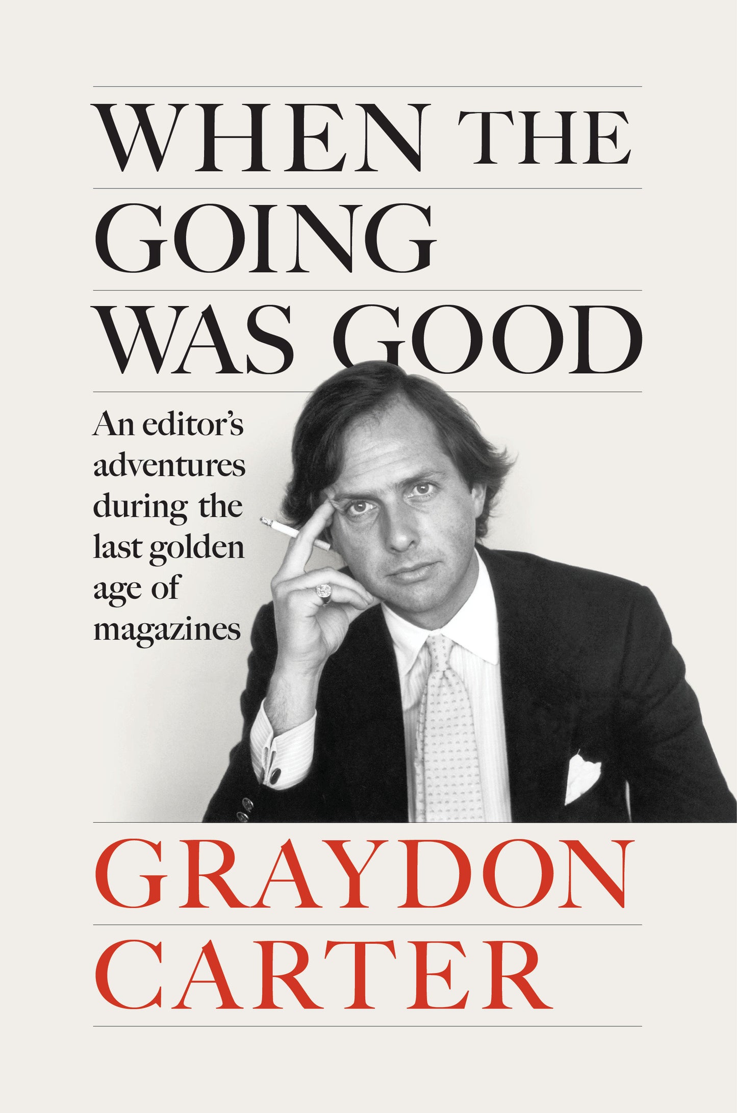 When the Going Was Good - An Editor's Adventures During the Last Golden Age of Magazines