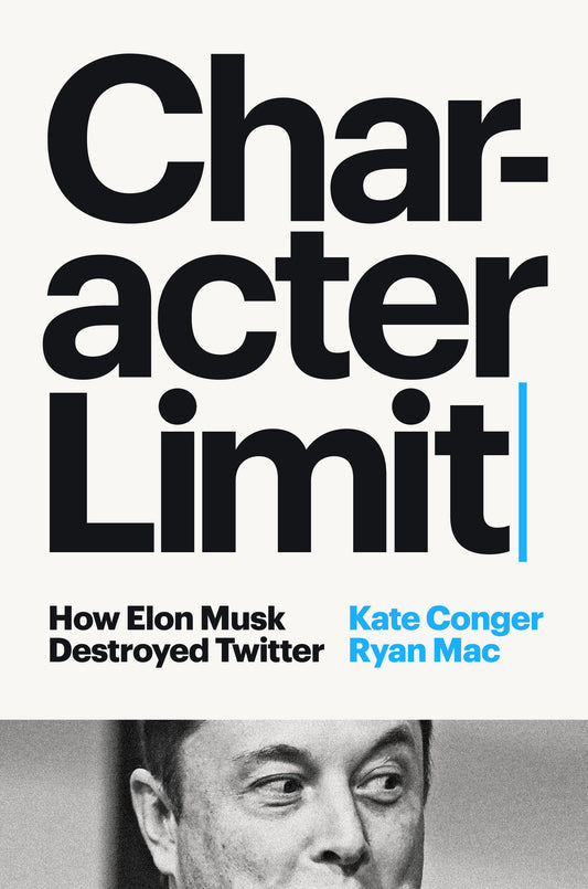 Character Limit - How Elon Musk Destroyed Twitter