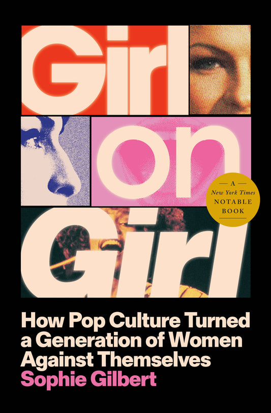 Girl on Girl - How Pop Culture Turned a Generation of Women Against Themselves
